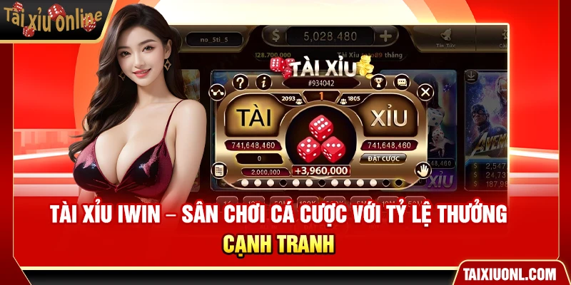 Tài Xỉu iWin – Sân Chơi Cá Cược Với Tỷ Lệ Thưởng Cạnh Tranh
