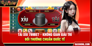 Tài Xỉu 789Bet – Không Gian Giải Trí Đổi Thưởng Chuẩn Quốc Tế