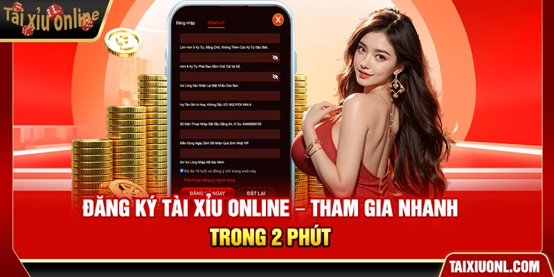 Đăng Ký Tài Xỉu Online – Tham Gia Nhanh Trong 2 Phút
