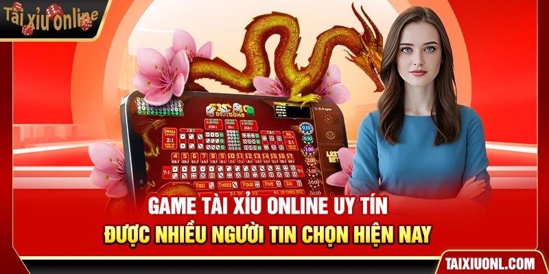 Game Tài Xỉu Online Uy Tín Được Nhiều Người Tin Chọn Hiện Nay