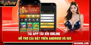 Tải App Tài Xỉu Online – Hỗ Trợ Cài Đặt Trên Android và iOS
