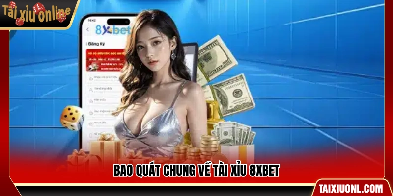 Tổng quan hoạt động sảnh tài xỉu 8XBET