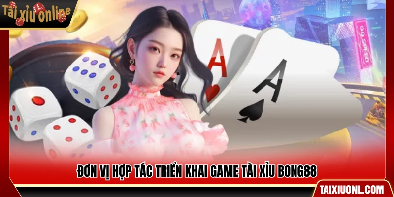Các đối tác phát triển game đồng hành cùng Bong 88