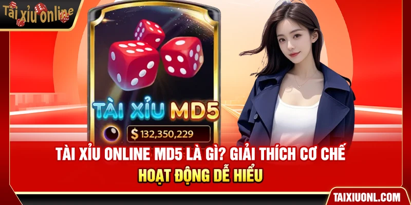 Tài Xỉu Online MD5 Là Gì? Giải Thích Cơ Chế Vận Hành Dễ Hiểu