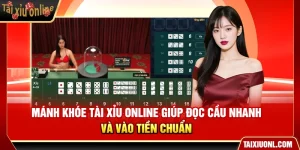 Mánh Khóe Tài Xỉu Online Giúp Đọc Cầu Nhanh Và Vào Tiền Chuẩn