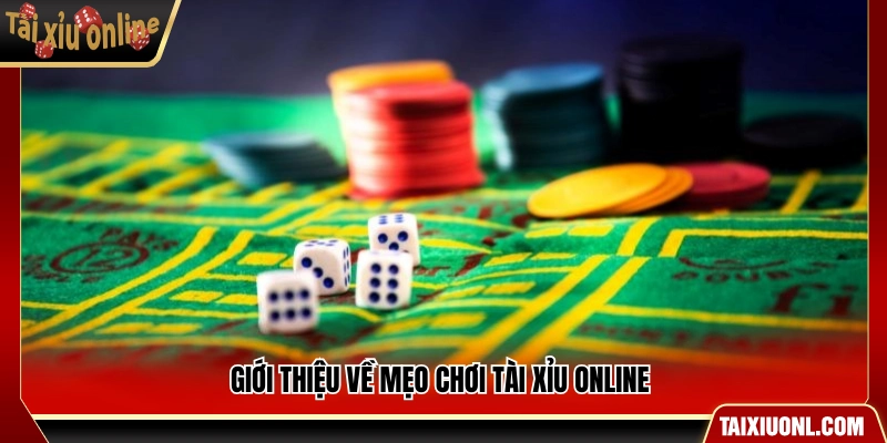 Bao quát về mẹo chơi tài xỉu online